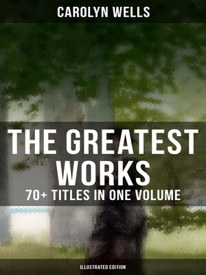 cover image of The Greatest Works of Carolyn Wells – 70+ Titles in One Volume (Illustrated Edition)